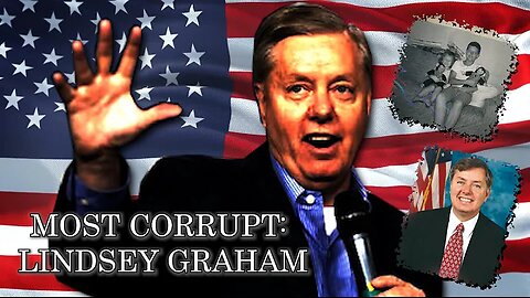 Most Corrupt Series: Lindsey Graham - America's Biggest Grifter?
