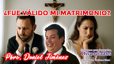 ¿Fue válido mi matrimonio? - Padre Daniel Jiménez