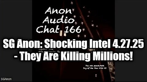 SG Anon: Shocking Intel 4.27.25 - They Are Killing Millions!