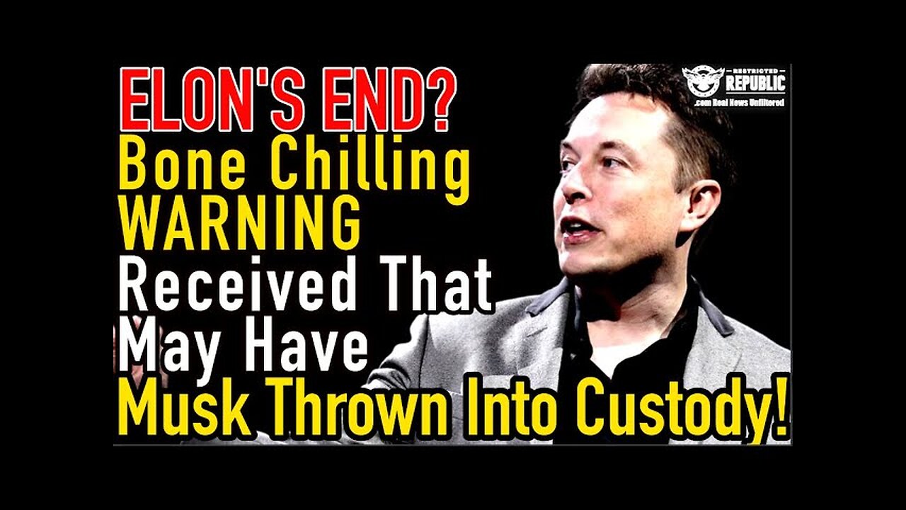 Elon's End! Bone Chilling Warning Received that May Have Musk Thrown in Protective Custody Very Soon