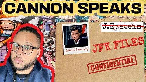 THE DISTRACTIONS BEGIN: JFK Files To Be Released Tomorrow | Cannon Speaks