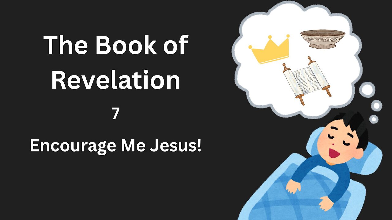 Revelation - 7 - Encourage Me Jesus!