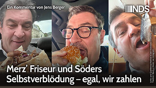 Merz’ Friseur und Söders Selbstverblödung – egal, wir zahlen | Jens Berger | NDS-Podcast