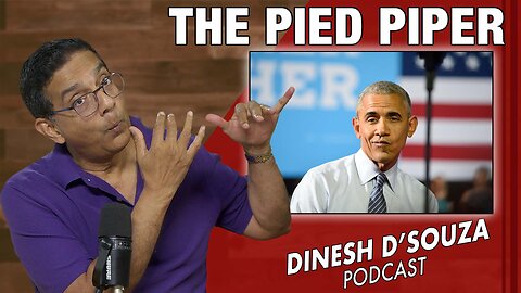 THE PIED PIPER Dinesh D’Souza Podcast Ep1146