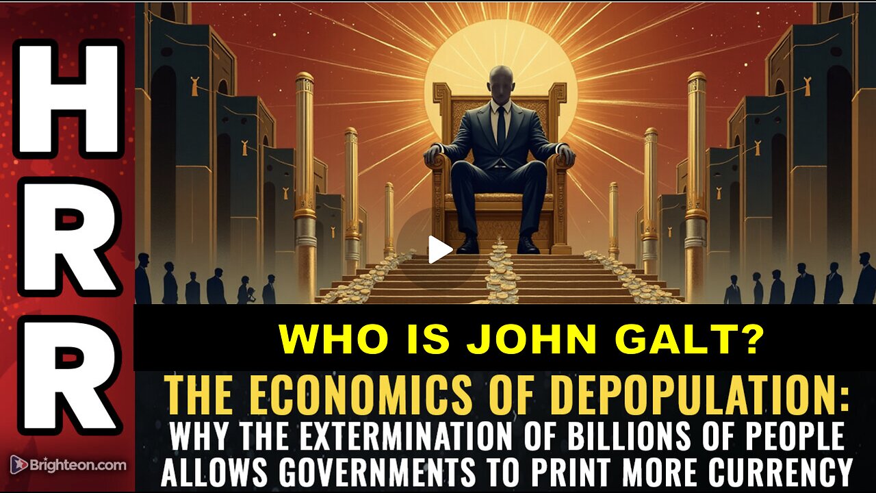HRR- The economics of DEPOPULATION: Why the extermination of billions of people...WHO IS John Galt?