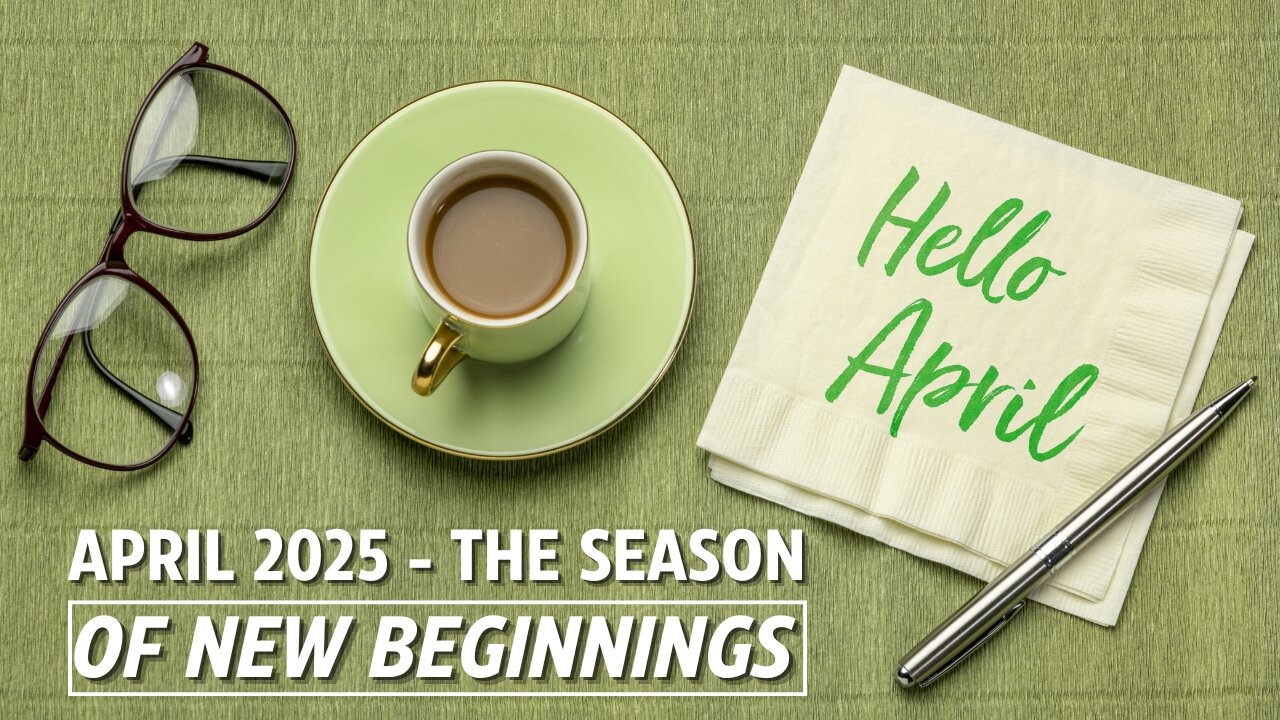 April 2025 is the Season of New Beginnings!