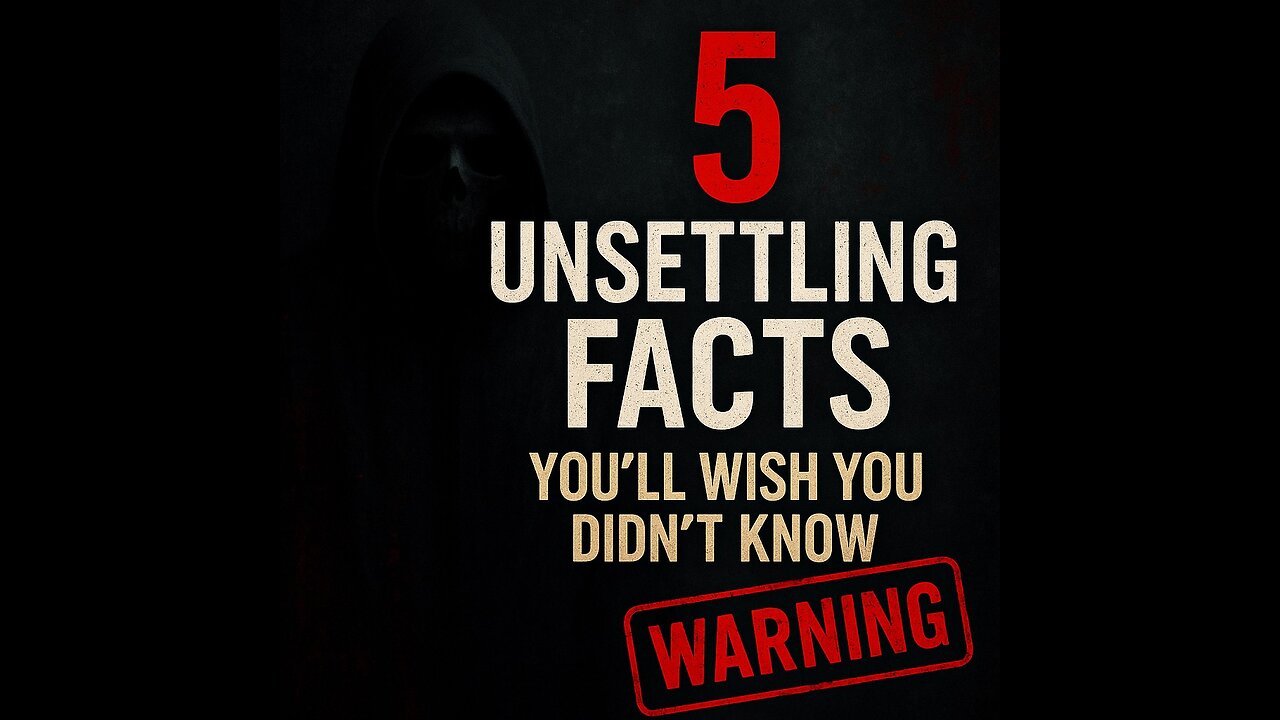 5 Unsettling Facts You'll Wish You Didn't Know!
