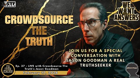 We Want Answers - Ep. 037 - LIVE with Crowdsource The Truth's Jason Goodman