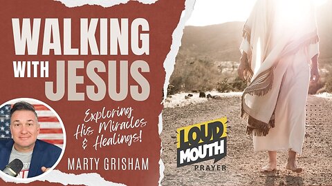 HOW TO WALK WITH JESUS TODAY - Marty Grisham of Loudmouth Prayer