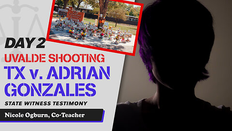 13 - Uvalde School Shooting - TX v. Adrian Gonzales - Nicole Ogburn, Co-Teacher