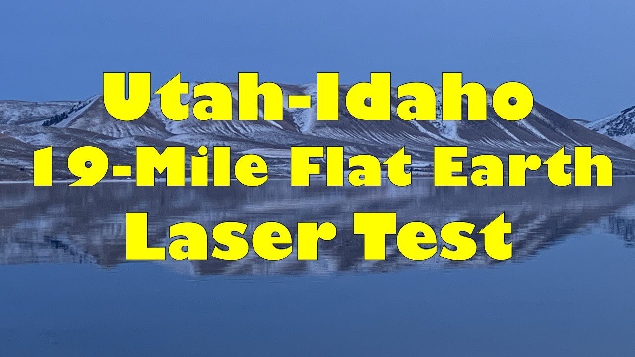 Utah-Idaho 19-Mile Flat Earth Laser Test