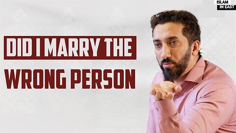 Did I marry the Wrong Person | Nouman Ali Khan