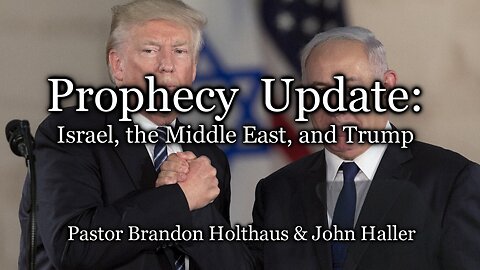 Prophecy Update: Israel, the Middle East, and Trump