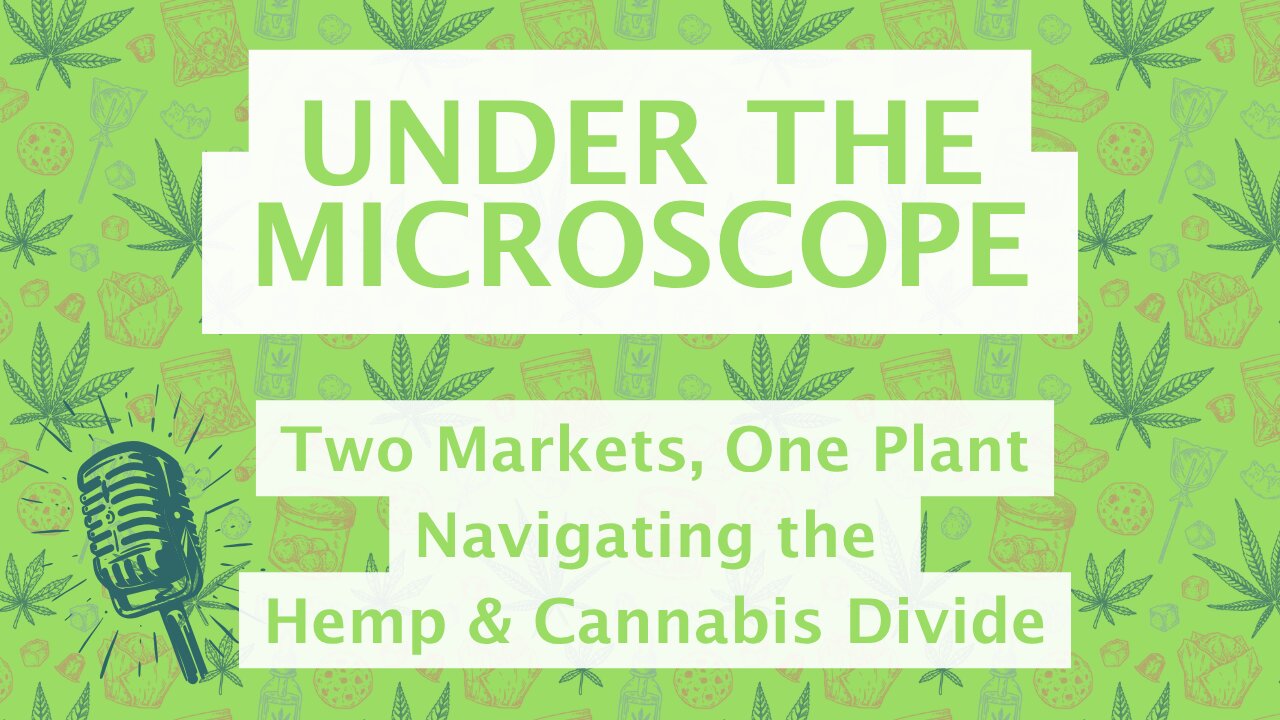 Two Markets, One Plant - Navigating the Hemp & Cannabis Divide