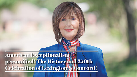 American Exceptionalism #6: Exceptionalism Personified! 250th Celebration of Lexington & Concord!