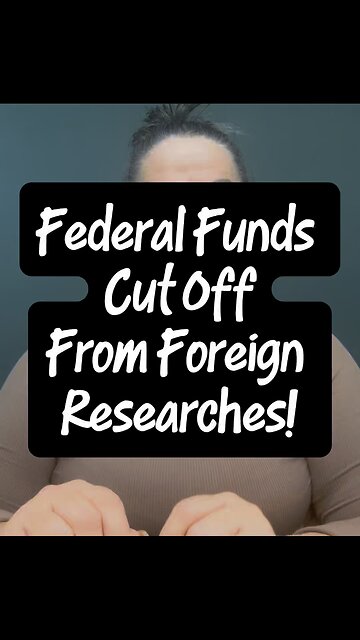 Federal Funds Cut Off From Foreign Researches 🙌