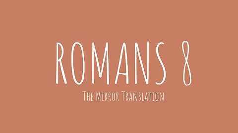 ROMANS 8 | MIRROR TRANSLATION