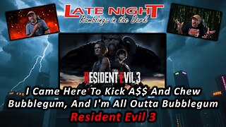 I Came Here To Kick A$$ And Chew Bubblegum, And I'm All Outta Bubblegum - Resident Evil 3