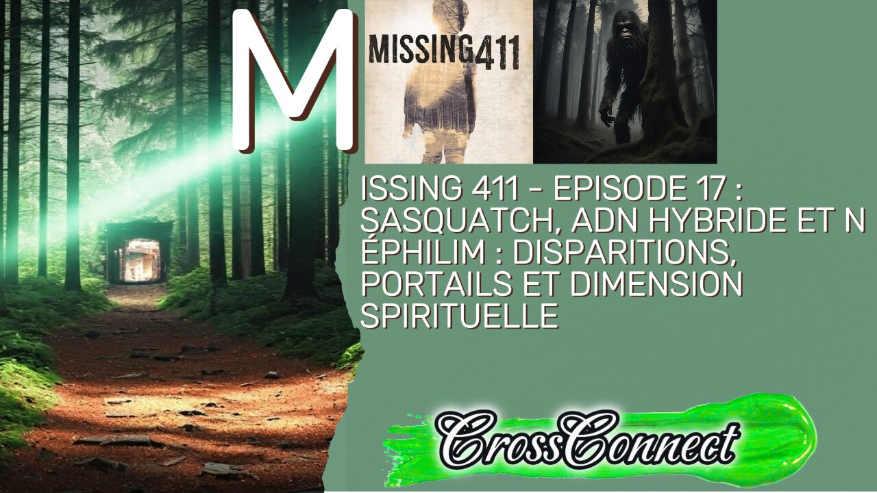 Missing 411 - EP 17 : Sasquatch, ADN hybride, Néphilim, disparitions, portails et monde spirituel