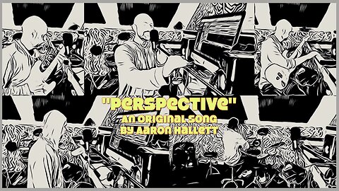 "Perspective" an Original Song by Aaron Hallett