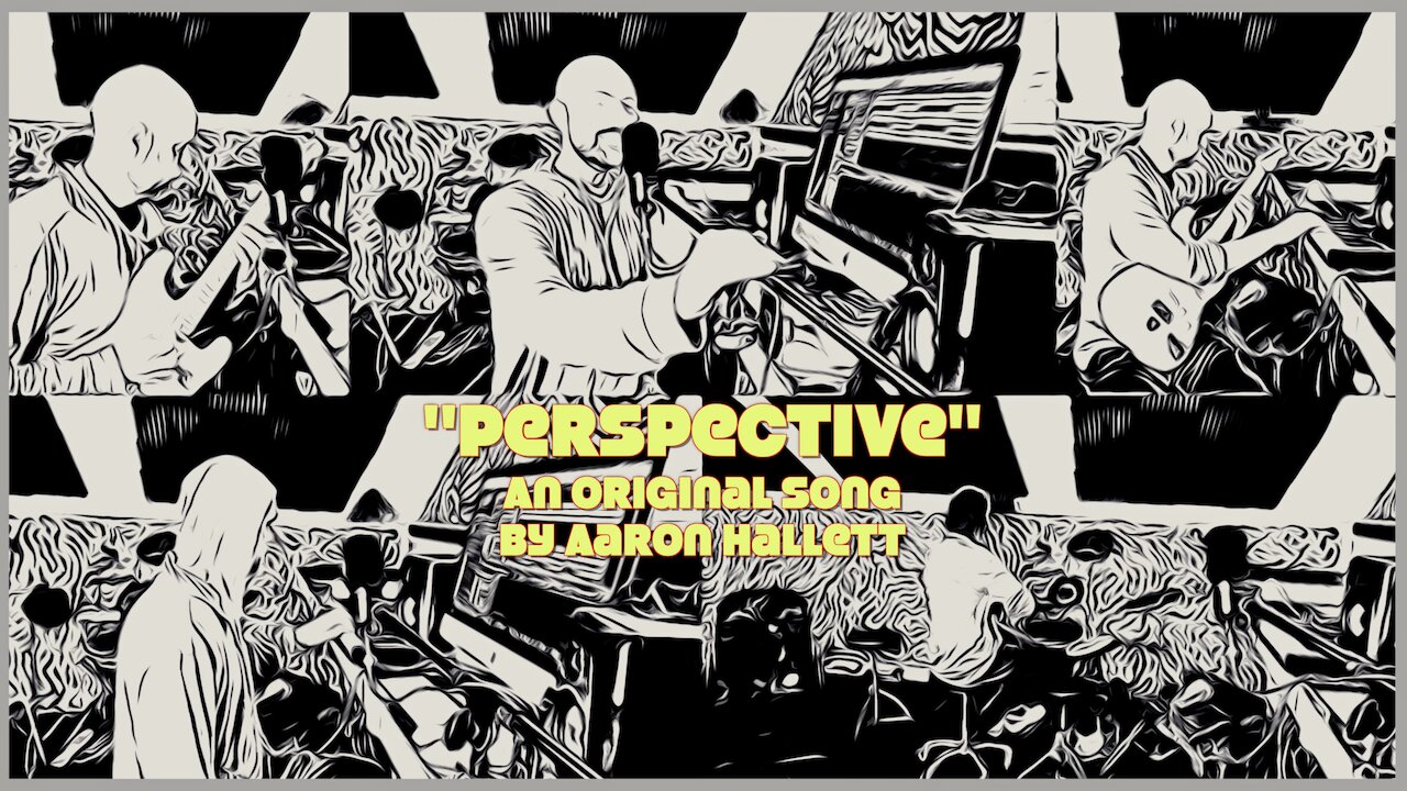 "Perspective" an Original Song by Aaron Hallett