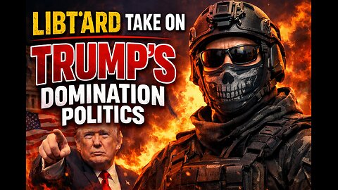 Libt*ard Take on Trump’s Domination Politics