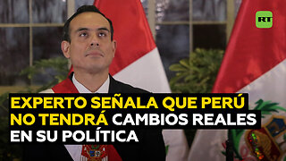 Experto: La nueva Administración en Perú no implica un cambio verdadero
