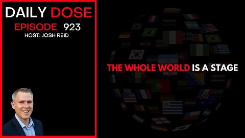 The Whole World Is A Stage | Ep. 923 The Daily Dose