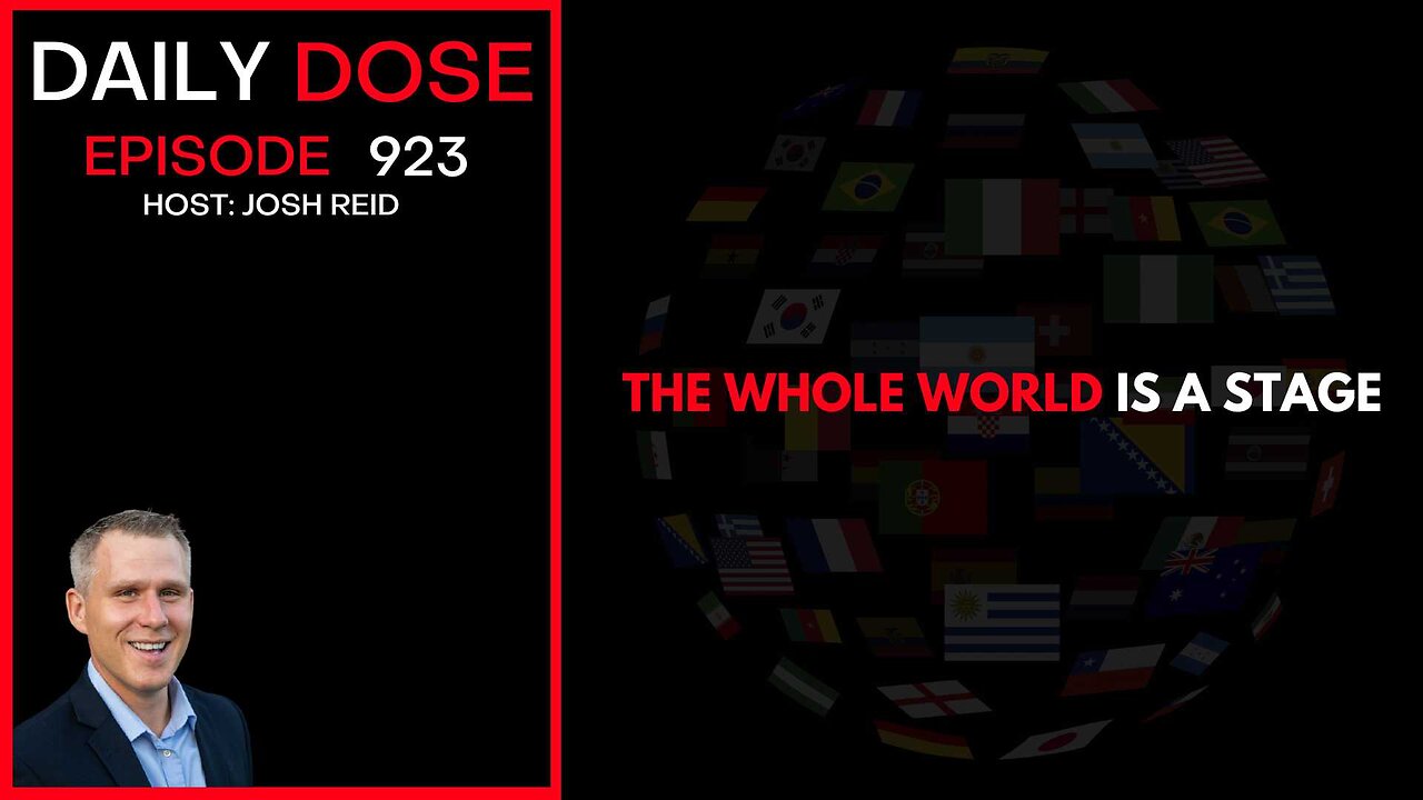 The Whole World Is A Stage | Ep. 923 The Daily Dose