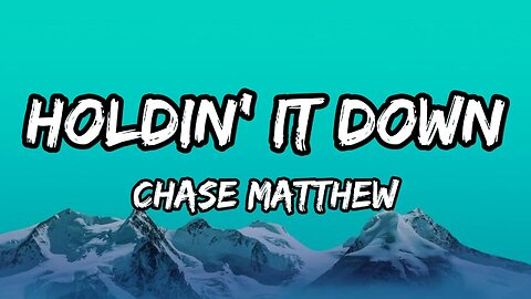 Chase Matthew - Holdin' It Down (Lyrics)