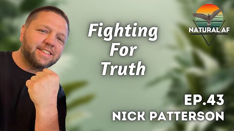 Ep. 43: Nick Patterson | Fighting For Truth