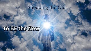Shedding the Old to BE the New