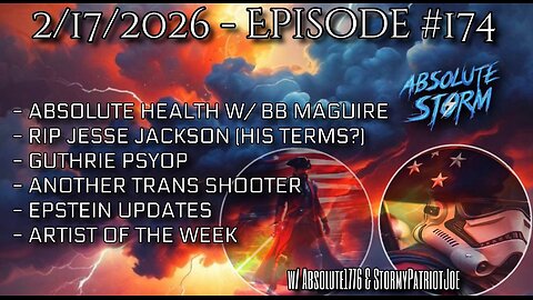Absolute Storm Ep 174 2/17/26 6pm EDT