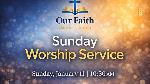Sunday Worship Service | January 11 | Our Faith Baptist Church