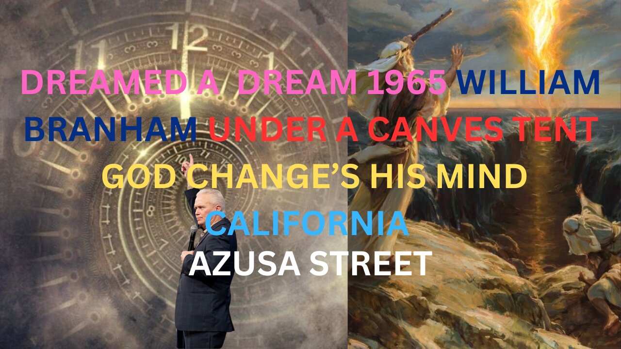 DREAMED IN LOS ANGELES 1900 and 1965 William Branham / GOD Moved to change his mind