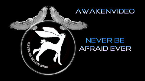 Awakenvideo - Never Be Afraid Ever