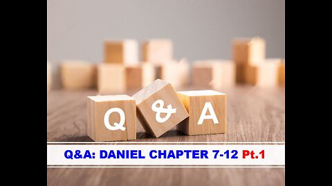 05-31-25 Q&A: DANIEL CHAPTER 7-12 Pt.1 - AY By Evangelist Benton Callwood
