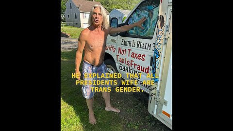 B11-HE EXPLAINED THAT ALL PRESIDENTS WIFE ARE TRANS GENDER.