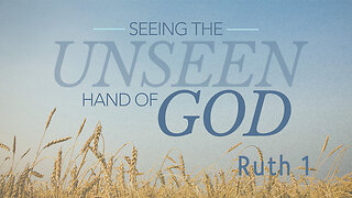 Ruth 1 | Seeing the Unseen Hand of God: The Power of Providence and Repentance