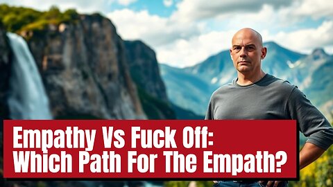 Empathy Vs Fuck Off Which Path For The Empath