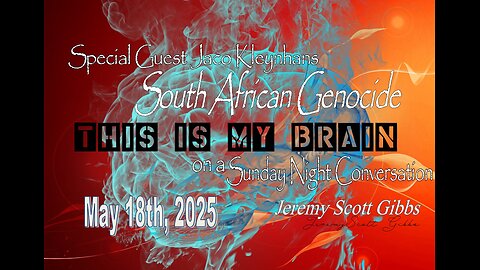 This Is My Brain... On A Sunday Night South African Genocide Conversation - May 18th, 2025
