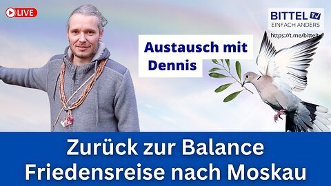 Zurück zur Balance - Friedenreise nach Moskau - Austausch mit Dennis - 22.07.2025