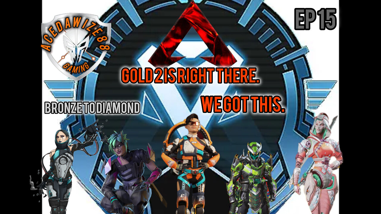 Ep 15 Gold 2 is right there we got this.
