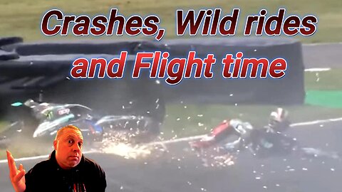 Big crashes, Wild rides and Flight time