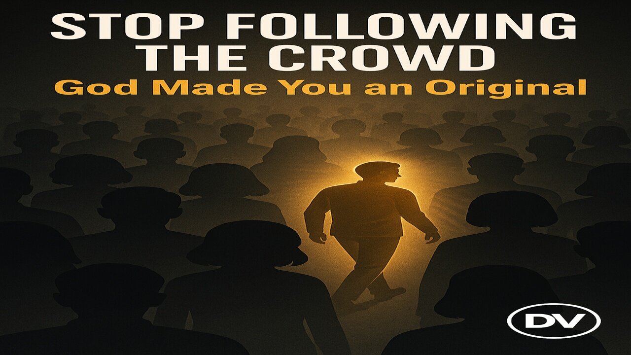 Stop Following the Crowd | God Made You an Original