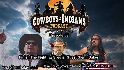 Cowboys & Indians Ep 67: Finish The Fight! W/ Special Guest Glenn Baker