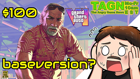 🔴 TAGN #048 - Peak, Rather Pirated, Than Robloxed! $100 GTA6!?!