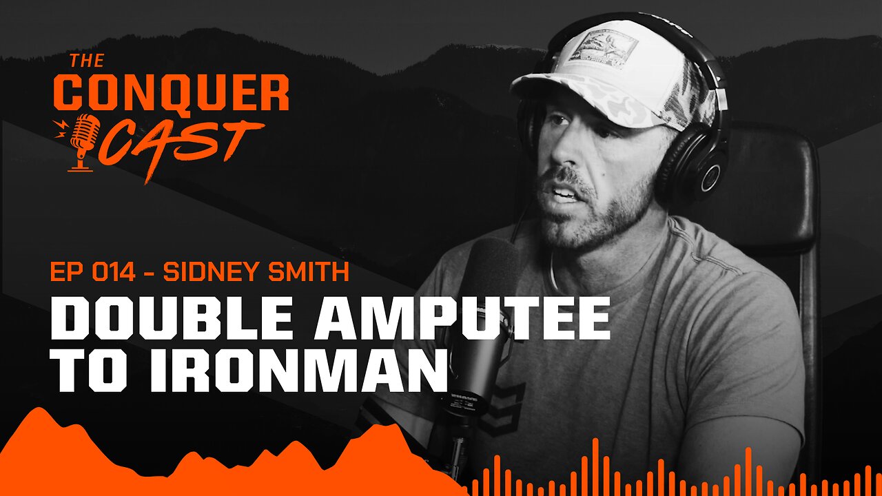 Double Amputee to Ironman: Sidney Smith | The Conquer Cast Ep 014