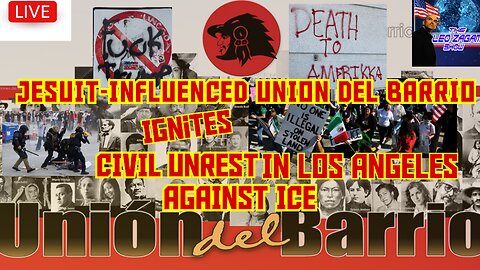 JESUIT INFLUENCED UNION DEL BARRIO IGNITES CIVIL UNREST IN LA AGAINST ICE