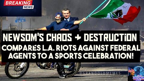 NEWSOM'S CHAOS+DESTRUCTION COMPARES L.A. RIOTS AGAINST FEDERAL AGENTS TO A SPORT CELEBRATION!